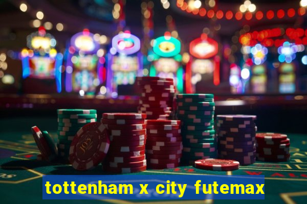 tottenham x city futemax